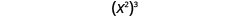 (x²)³。
