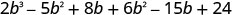 2b³−5b²＋8b＋6b²−15b＋24。