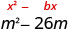 図には式m²−26mがあり、その上にx²＋bxとある。mの係数は−26なのでb＝−26である。bの半分を求めて平方する。−26の半分は−13で、その平方は169である。二項式に169を足して平方完成すると、m²−26m＋169となり、これは(m−13)²である。